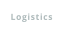 Logistics