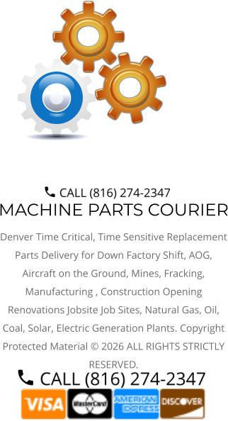 MACHINE PARTS COURIER Denver Time Critical, Time Sensitive Replacement Parts Delivery for Down Factory Shift, AOG, Aircraft on the Ground, Mines, Fracking, Manufacturing , Construction Opening Renovations Jobsite Job Sites, Natural Gas, Oil, Coal, Solar, Electric Generation Plants. Copyright Protected Material © 2026 ALL RIGHTS STRICTLY RESERVED.