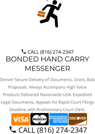 BONDED HAND CARRY MESSENGER Denver Secure Delivery of Documents, Grant, Bids Proposals. Always Accompany High Value Products Delivered Nationwide USA. Expedited Legal Documents, Appeals for Rapid Court Filings Deadline with Prothonotary Court Clerk.
