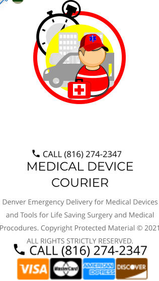 MEDICAL DEVICE COURIER Denver Emergency Delivery for Medical Devices and Tools for Life Saving Surgery and Medical Procodures. Copyright Protected Material © 2021 ALL RIGHTS STRICTLY RESERVED.