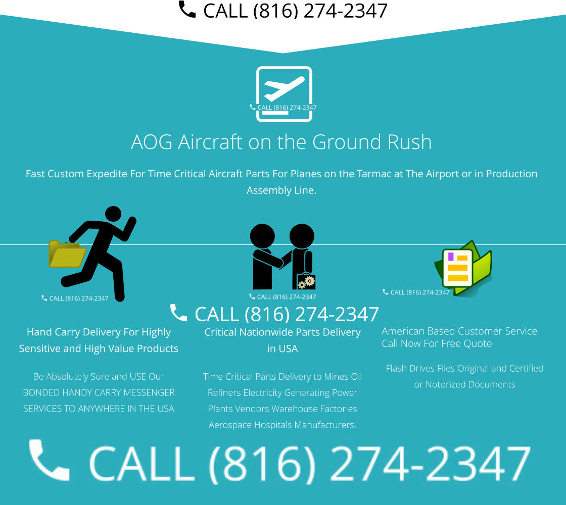 Hand Carry Delivery For Highly Sensitive and High Value Products  Be Absolutely Sure and USE Our BONDED HANDY CARRY MESSENGER SERVICES TO ANYWHERE IN THE USA  Critical Nationwide Parts Delivery in USA Time Critical Parts Delivery to Mines Oil Refiners Electricity Generating Power Plants Vendors Warehouse Factories Aerospace Hospitals Manufacturers.   American Based Customer Service Call Now For Free Quote Flash Drives Files Original and Certified or Notorized Documents AOG Aircraft on the Ground Rush Fast Custom Expedite For Time Critical Aircraft Parts For Planes on the Tarmac at The Airport or in Production Assembly Line.